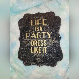 Life Is A Party Dress Like It Black Glitter Plaque